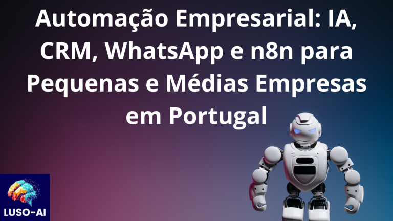 Automação Empresarial: IA, CRM, WhatsApp e n8n para Pequenas e Médias Empresas em Portugal
